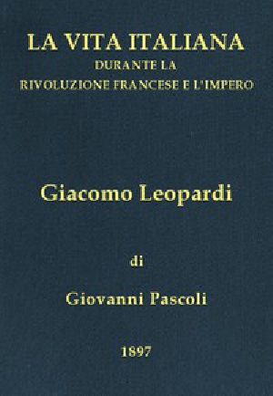 [Gutenberg 43178] • Giacomo Leopardi (1798-1837) / La vita italiana durante la Rivoluzione francese e l'Impero